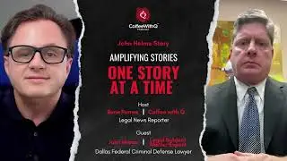 Dallas Federal Criminal Defense Attorney John Helms   Key Takeaways from Coffee with Q