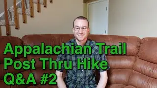 Appalachian Trail 2021 Post Thru Hike Q&A #2