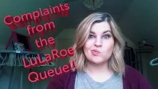 Complaints From The LuLaRoe Queue