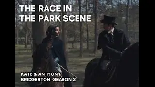 The Race in the Park Scene-Kate and Anthony-Bridgerton Season 2