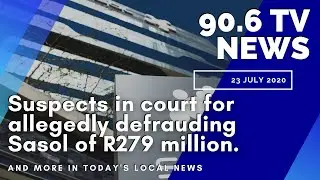 Suspects in Court for Allegedly Defrauding Sasol of R279 Million || 90.6 FM TV News - 23 July 2020
