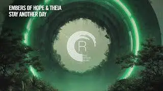 Embers Of Hope & THEIA - Stay Another Day [RNM] Extended