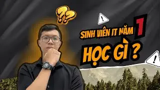 Sinh Viên CNTT năm 1- Học gì để sau này không HỐI HẬN?
