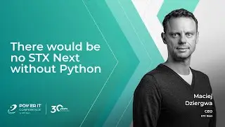 There would be no STX Next without Python - Maciej Dziergwa