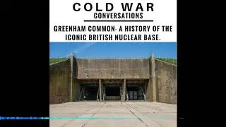 18 - RAF Greenham Common - A history of the iconic British nuclear base.