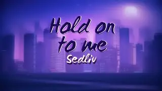 Sedliv  - Hold On To Me |Lyrics Video|