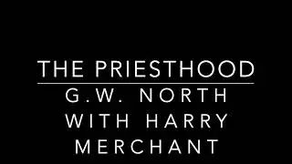 G.W. North with Harry Merchant. The Priesthood