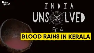 India Unsolved Ep 4 | Decoding the 'Blood Rains' in Kerala