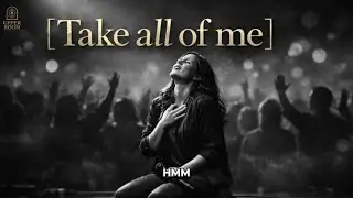 Take All of Me | Worship Song of Total Surrender | I Give You Everything