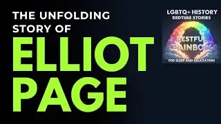 LGBTQ+ History Sleep Story -  🌙 The Unfolding Story of Elliot Page