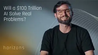 Will a $100 Trillion AI Solve Real Problems? | The Path to Enduring AI Leadership | Horizons