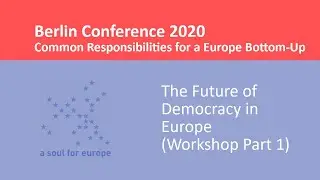 Berlin Conference 2020, The Future of Democracy in Europe: Workshop Part 1