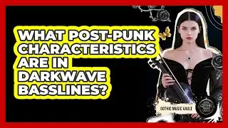 What Post-Punk Characteristics Are In Darkwave Basslines?