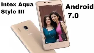 Intex Aqua Style III with Android 7.0, 4G VoLTE launched for Rs. 4299 reviews|||battery| Price