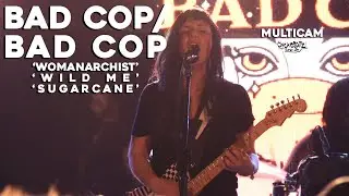 BAD COP/BAD COP - Womanarchist+Wild Me+Sugarcane @ Paris [MULTICAM LIVE]