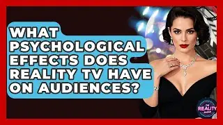 What Psychological Effects Does Reality TV Have on Audiences? | The Reality Radar