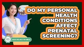 Do My Personal Health Conditions Affect Prenatal Screening?