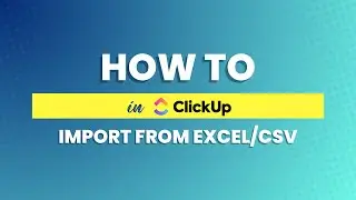 ClickUp: How to import anything from Excel or CSV
