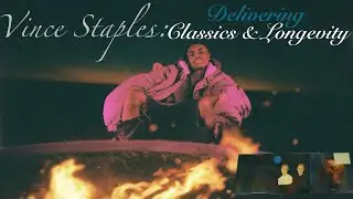Vince Staples: Delivering Classic Album Runs & Longevity