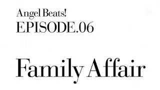 Angel Beats! 第6話 キャラコメ / Episode 6 Character Commentary | Family Affair