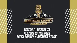Buchanan County Sports Podcast - Season 1 - Episode 22 - Talen Looney & Brianna Stacy