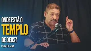 Onde est&aacute; o templo de Deus? | Paulo Da Silva