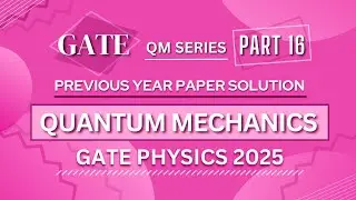 GATE PHYSICS 2025 Solved Paper | Quantum Mechanics | Previous Year Paper COMPLETE Solution