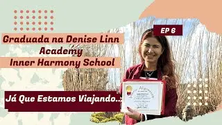 Graduada na Denise Linn Academy Inner Harmony School | EP 6