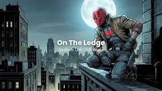 On The Ledge &ndash; Red Hood Lofi Beats to Survive Gotham Nights 🌙