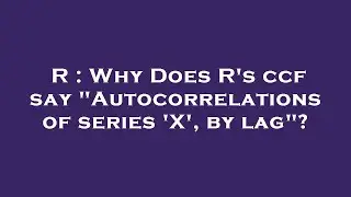 R : Why Does R's ccf say 