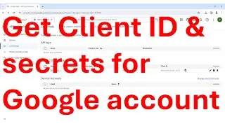 How to get client ID and client secrets (private key) for Google account?
