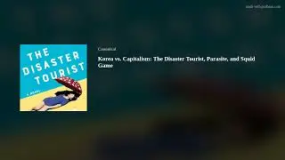 Korea vs. Capitalism: The Disaster Tourist, Parasite, and Squid Game