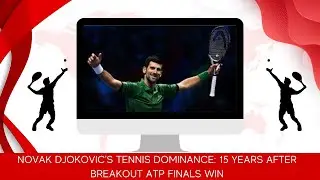 Novak Djokovic's Tennis Dominance: 15 Years After Breakout ATP Finals Win | Grip News 2M