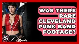 Was There Rare Cleveland Punk Band Footage? - Pure Punk Pulse