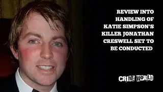Review into the handling of Katie Simpson's killer Jonathan Creswell set to be conducted