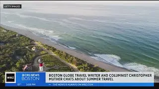 Boston Globe travel writer Christopher Muther discusses summer travel, vacation on Cape Cod