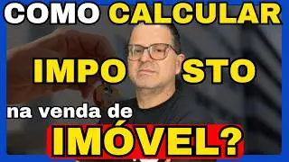 COMO CALCULAR O IMPOSTO SOBRE VENDA DE IMÓVEL? | CÁLCULO DE GANHO DE CAPITAL - PASSO A PASSO‌