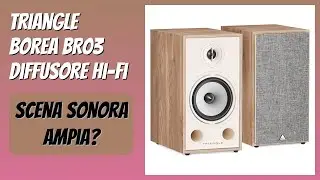 RECENSIONE (2026) : Triangle Borea BR03 Diffusore Hi-Fi. DETTAGLI