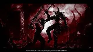 Doom Eternal OST - The Only Thing They Fear Is You (Slowed Down)