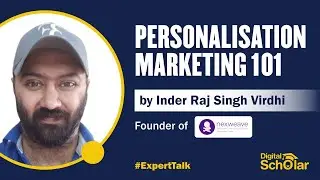 Personalization Marketing 101 | Inder Raj Singh Virdi | Digital Scholar