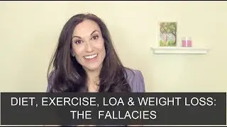 Diet, Exercise, Law of Attraction and Weight Loss: The Fallacies That Keep You Stuck