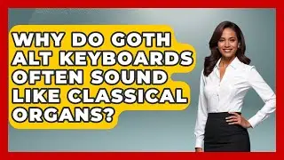 Why Do Goth Alt Keyboards Often Sound Like Classical Organs? - Alt Scene Guru