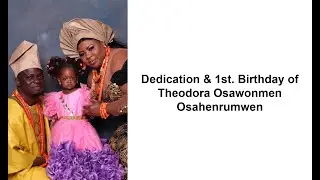 Dedication & 1st. Birthday of Theodora Osawonamen Osahenrumwen  September 21, 2025