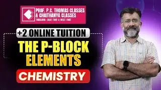 Class 12 Chemistry: THE p-BLOCK ELEMENTS SESSION-3 | Malayalam Explanation | Prof P C Thomas Classes