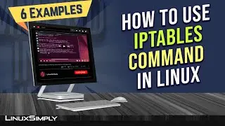 How to Use &ldquo;iptables&rdquo; Command in Linux [6 Practical Examples] | LinuxSimply