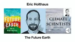 Eric Holthaus | The Future Earth | Climate Scientists Podcast