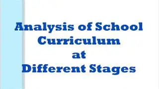 Analysis of School Curriculum at Different Stages | Knowledge and Curriculum | B.Ed Practicum