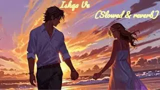 Ishqa Ve (Slowed & Reverb)     #attitude #confidence #naruto #shortstory  #youtube #viralvideo