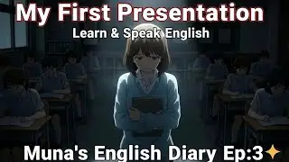 Muna&rsquo;s First Presentation | A Quiet Fear We All Know | Learn speaking English & pronunciation | Ep:3