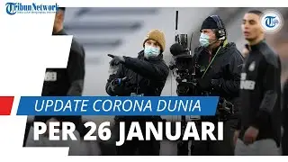Update Corona Dunia 26 Januari 2021: Total Kasus Tembus 100 Juta, 2,1 Juta Pasien Telah Meninggal